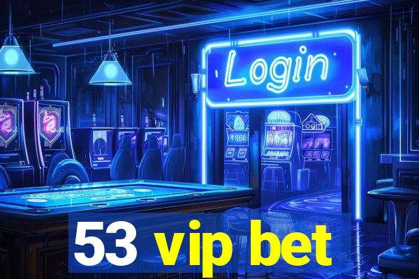 53 vip bet